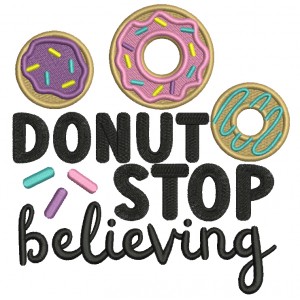 Donut Stop Believing Filled Machine Embroidery Design Digitized Pattern