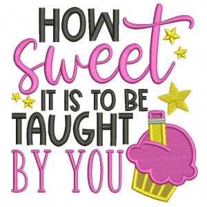 How Sweet It Is To Be Taught By You Cupcake Filled Machine Embroidery Design Digitized Pattern