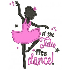 If The Tutu Fits Dance Ballerina Applique Machine Embroidery Design Digitized Pattern