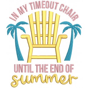 In My Timeout Chair Until The End Of Summer Filled Machine Embroidery Design Digitized Pattern