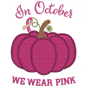 In October We Wear Pink Pumpkin Breast Cancer Awareness Filled Machine Embroidery Design Digitized Pattern