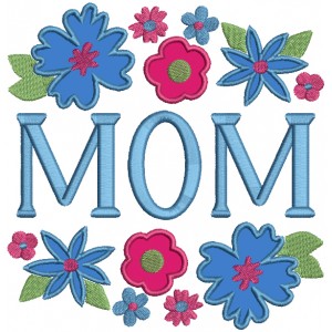 Mom Ornamental Flowers Mother's Day Applique Machine Embroidery Design Digitized Pattern 