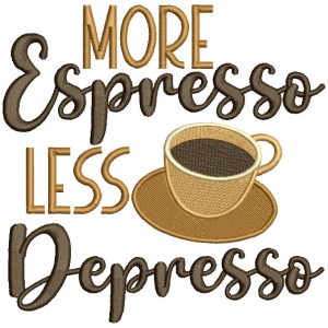 More Espresso Less Depresso Cup Of Coffee Filled Machine Embroidery Design Digitized Pattern