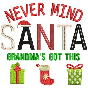 Never Mind Santa Grandma's Got This Christmas Filled Machine Embroidery Design Digitized Pattern