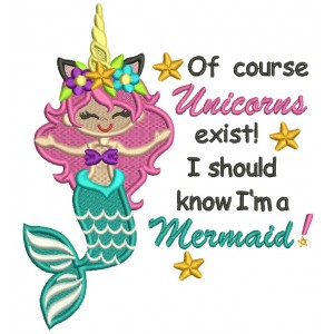 Of Course Unicorns Exist I Should Know I'm A Mermaid Filled Machine Embroidery Design Digitized Pattern