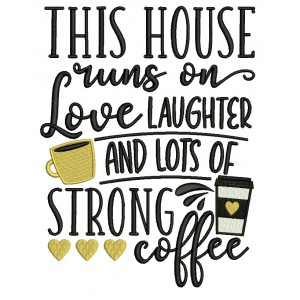This House Runs On Love Laughter And Lots Of Strong Coffee Filled Machine Embroidery Design Digitized Pattern