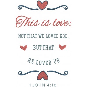 This is Love Not That We Loved God But That He Loved Us 1 John 4-10 Bible Verse Religious Filled Machine Embroidery Design Digitized Pattern