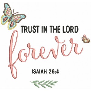 Trust In The Lord Forever Isaiah 26-4 Bible Verse Religious Filled Machine Embroidery Design Digitized Pattern