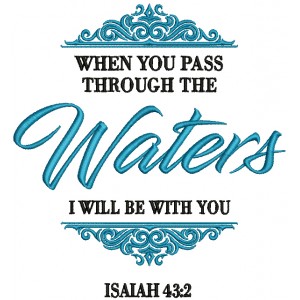 When You Pass Through The Waters I Will Be With You Isaiah 43-2 Bible Verse Religious Filled Machine Embroidery Design Digitized Pattern
