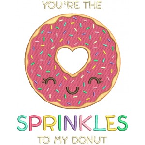 You're The Sprinkles To My Donut Filled Machine Embroidery Design Digitized Pattern