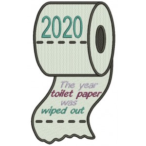 2020 The Year Toilet Paper Was Wiped Out Filled Machine Embroidery Design Digitized Pattern