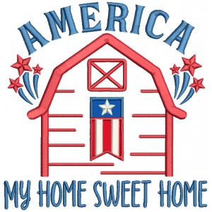 America My Home Sweet Home Patriotic 4th Of July Independence Day Applique Machine Embroidery Design Digitized Pattern