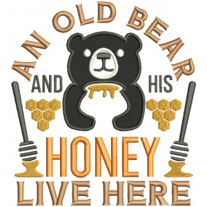 An Old Bear And His Honey Live Here Applique Machine Embroidery Design Digitized Pattern