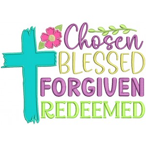 Chosen Blessed Forgiven Redeemed Easter Religious Applique Machine Embroidery Design Digitized Pattern 