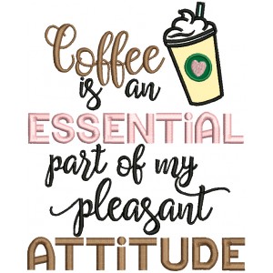 Coffee Is an Essential Part Of My Pleasant Attitude Applique Machine Embroidery Design Digitized Pattern