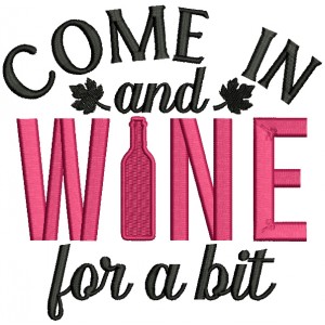 Come And Wine For a Bit Filled Machine Embroidery Design Digitized Pattern