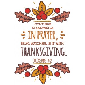 Continue Steadfastly In Prayer Being Watchful In It With Thanksgiving Colossians 4-2 Bible Verse Religious Applique Machine Embroidery Design Digitized Pattern