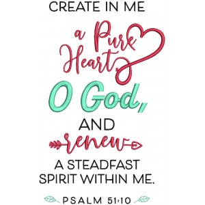 Create In Me a Pure Heart Oh God And Renew A Steadfast Spirit Within Me Psalm 51-10 Bible Verse Religious Filled Machine Embroidery Design Digitized Pattern