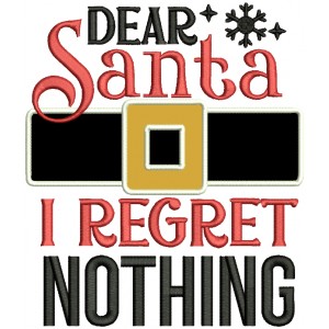 Dear Santa I Regret Nothing Christmas Applique Machine Embroidery Design Digitized Pattern