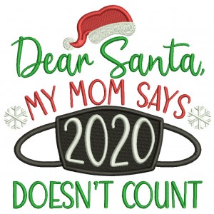 Dear Santa My Mom Says 2020 Doesn't Count New Year Filled Machine Embroidery Design Digitized Pattern