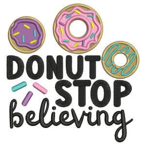 Donut Stop Believing Applique Machine Embroidery Design Digitized Pattern