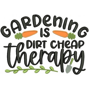 Gardening Is Dirt Cheap Therapy Applique Machine Embroidery Design Digitized Pattern