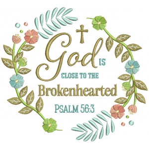 God Is Close To The Brokenhearted Psalm 56-3 Bible Verse Religious Filled Machine Embroidery Design Digitized Pattern