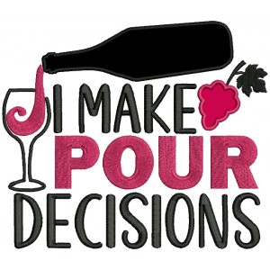 I Make Pour Decisions Applique Machine Embroidery Design Digitized Pattern