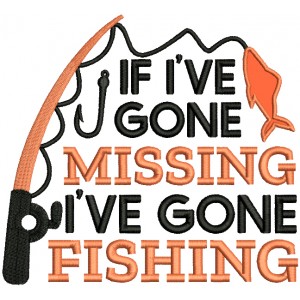 If I've Gone Missing I've Gone Fishing Applique Machine Embroidery Design Digitized Pattern