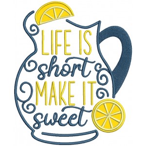 Life Is Short Make It Sweet Pitcher With Lemons Applique Machine Embroidery Design Digitized Pattern