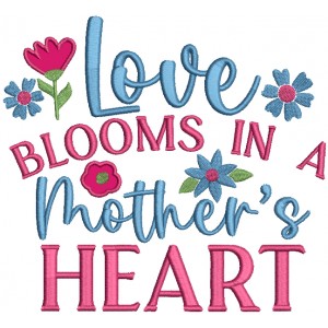 Love Blooms In A Mother's Heart Applique Machine Embroidery Design Digitized Pattern 