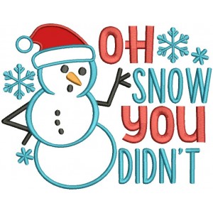 Oh Snow You Didn't Snowman Christmas Applique Machine Embroidery Design Digitized Pattern