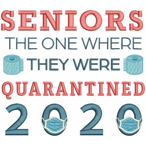Seniors The One Where They Were Quarantined 2020 Filled Machine Embroidery Design Digitized Pattern