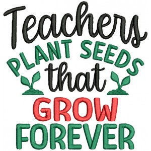 Teachers Plant Seeds That Grow Forever School Filled Machine Embroidery Design Digitized Pattern
