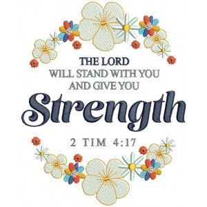 The Lord Will Stand With You And Give You Strength 2 Tim 4-17 Bible Verse Religious Filled Machine Embroidery Design Digitized Pattern