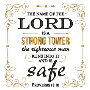 The Name Of The Lord Is A Strong Tower The Righteous Man Runs Into It And Is Safe Proverbs 18-10 Bible Verse Religious Filled Machine Embroidery Design Digitized Pattern