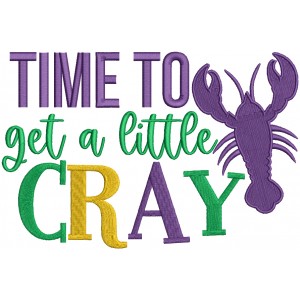 Time To Get A Little Cray Mardi Gras Filled Machine Embroidery Design Digitized Pattern