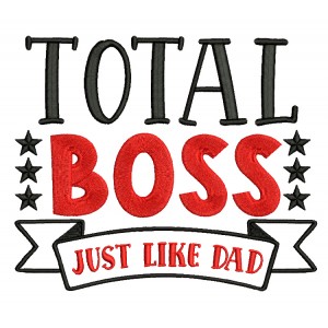 Total Boss Just Like Dad Filled Machine Embroidery Design Digitized Pattern