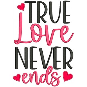 True Love Never Ends Valentine's Day Applique Machine Embroidery Design Digitized Pattern