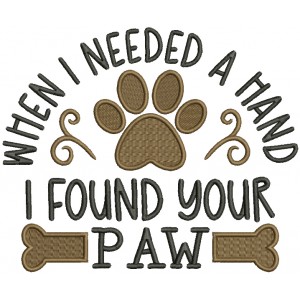 When I Need A Hand I Found Your Paw Dog Bone Filled Machine Embroidery Design Digitized Pattern