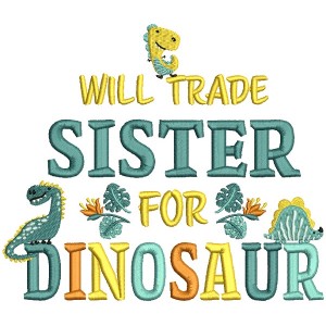 Will Trade Sister For Dinosaur Cute Dinos Filled Machine Embroidery Design Digitized Pattern