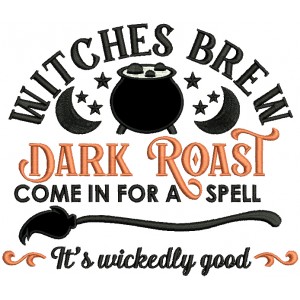 Witches Brew Dark Roast Come In For a Spell It's Wickedly Good Halloween Applique Machine Embroidery Design Digitized Pattern