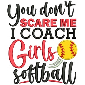 You Don't Scare Me I Coach Girls Softball Applique Machine Embroidery Design Digitized Pattern