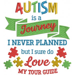 Autism Is a Journey I Never Planned But I Sure Do Love My Tour Guide Filled Machine Embroidery Design Digitized Pattern