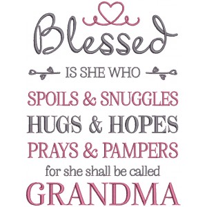 Blessed Is She Who Spoils And Snuggles Hugs And Hopes Prays And Pampers For She Shall Be Called Grandma Filled Machine Embroidery Design Digitized Pattern
