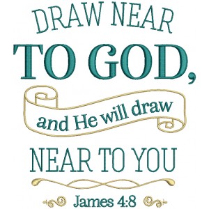 Draw Near To God And He Will Draw Near To You James 48 Bible Verse Religious Filled Machine Embroidery Design Digitized Pattern