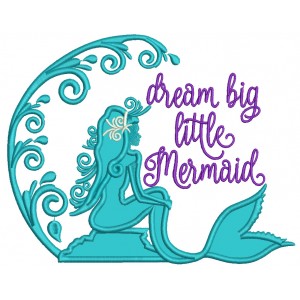 Dream Big Little Mermaid Applique Machine Embroidery Design Digitized Pattern