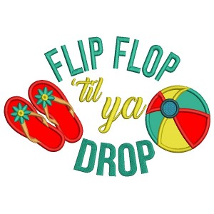 Flip Flop Til Ya Drop Beach Ball Summer Applique Machine Embroidery Design Digitized Pattern