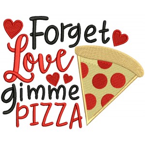Forget Love Gimme Pizza Valentine's Day Filled Machine Embroidery Design Digitized Pattern