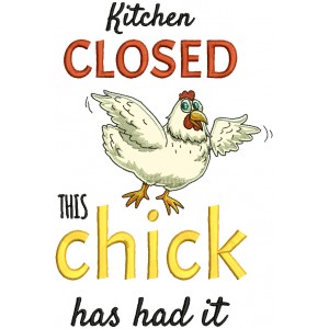 Kitchen Closed This Chick Has Had It Applique Machine Embroidery Design Digitized Pattern